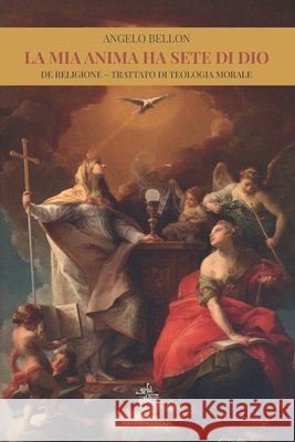 La mia anima ha sete di Dio: De religione - trattato di teologia morale Bellon, Angelo 9798671655483 Independently published - książka
