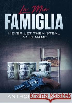 La Mia Famiglia: Never Let Them Steal Your Name Anthony L. Scarpo 9780578546698 Quorum Press - książka