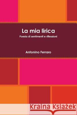 La Mia Lirica Antonino Ferraro 9781291832020 Lulu Press Inc - książka
