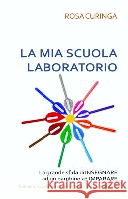 La mia scuola laboratorio Rosa Curinga, Giovanni Curinga 9781667123752 Lulu.com - książka