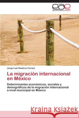 La Migracion Internacional En Mexico Ramirez Caraza Jorge Luis 9783848456116 Editorial Academica Espanola - książka