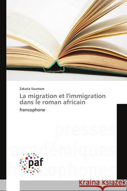 La migration et l'immigration dans le roman africain : francophone Soumare, Zakaria 9783841622594 Presses Académiques Francophones - książka