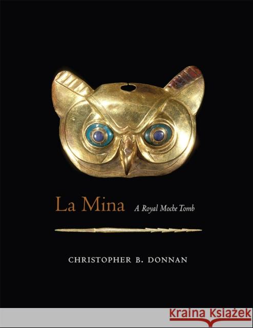 La Mina: A Royal Moche Tomb Donnan, Christopher B. 9780826363497 University of New Mexico Press - książka