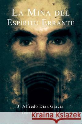 La mina del espíritu errante J Alfredo Díaz G 9781477591550 Createspace Independent Publishing Platform - książka