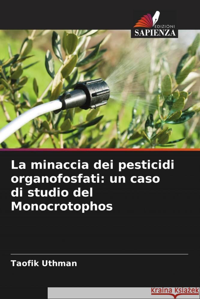 La minaccia dei pesticidi organofosfati: un caso di studio del Monocrotophos Uthman, Taofik 9786205532454 Edizioni Sapienza - książka