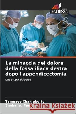 La minaccia del dolore della fossa iliaca destra dopo l'appendicectomia Tanusree Chakraborty Snehansu Pan 9786207544516 Edizioni Sapienza - książka