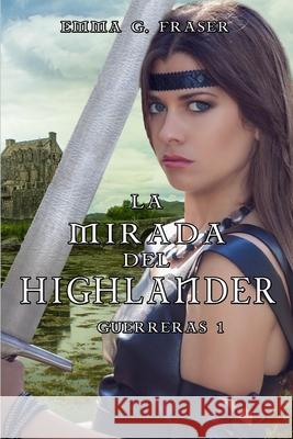 La mirada del highlander Emma G Fraser 9781793855398 Independently Published - książka