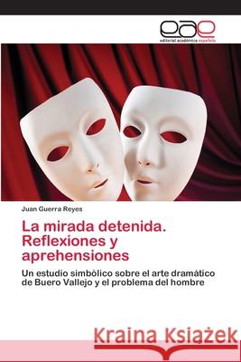 La mirada detenida. Reflexiones y aprehensiones Guerra Reyes, Juan 9783659069116 Editorial Academica Espanola - książka