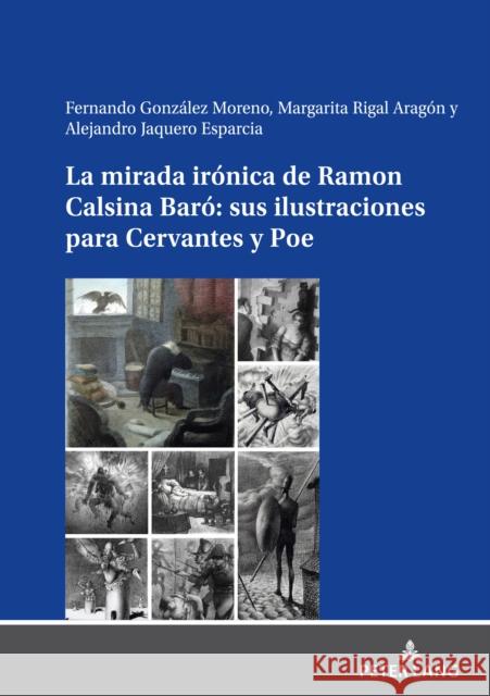 La Mirada Ir?nica de Ramon Calsina Bar? Sus Ilustraciones Para Cervantes Y Poe Fernando Gonz?le Margarita Riga Alejandro Jaquer 9783631903148 Peter Lang Gmbh, Internationaler Verlag Der W - książka