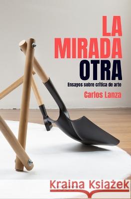 La mirada otra Carlos Lanza, Mimalapalabra Editores 9798849478678 Independently Published - książka