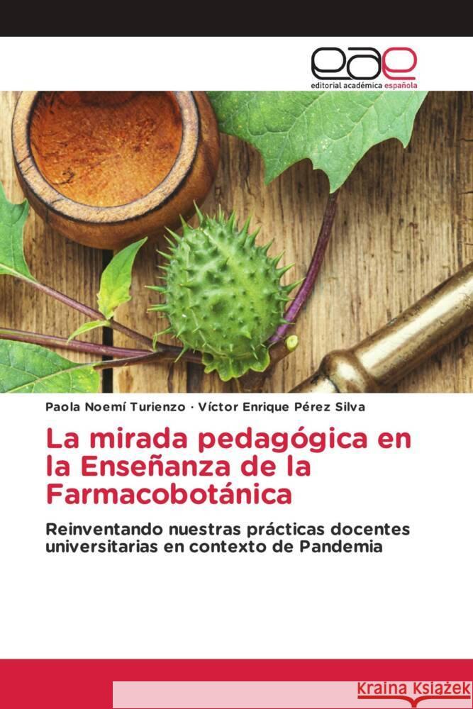 La mirada pedagógica en la Enseñanza de la Farmacobotánica Turienzo, Paola Noemí, Pérez Silva, Víctor Enrique 9786203876307 Editorial Académica Española - książka