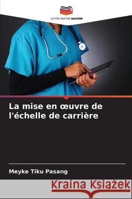 La mise en oeuvre de l'échelle de carrière Meyke Tiku Pasang 9786204101644 Editions Notre Savoir - książka