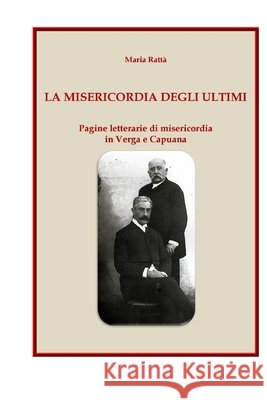 La misericordia degli ultimi: Pagine letterarie di misericordia in Verga e Capuana Ratt 9781981967278 Createspace Independent Publishing Platform - książka