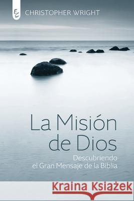 La Misión de Dios: Descubriendo el gran mensaje de la Biblia Wright, Christopher J. H. 9789506831561 Certeza Unida - książka