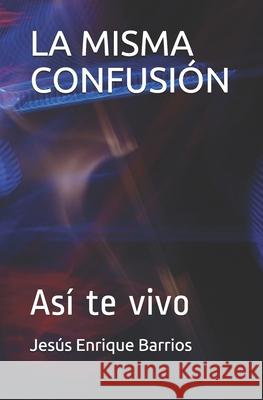 La Misma Confusión: Así te vivo Barrios, Jesús Enrique 9781686430213 Independently Published - książka