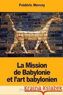 La Mission de Babylonie et l'art babylonien Mercey, Frederic 9781975732714 Createspace Independent Publishing Platform - książka
