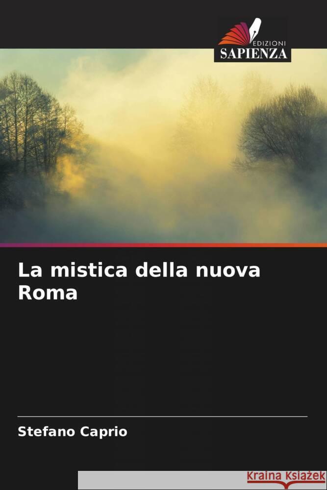 La mistica della nuova Roma Caprio, Stefano 9786208234362 Edizioni Sapienza - książka