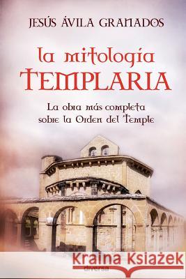 La mitología templaria Avila Granados, Jesus 9788494248405 Diversa Ediciones - książka