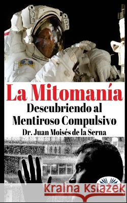 La Mitomanía: Descubriendo al Mentiroso Compulsivo Juan Moisés de la Serna 9788873047094 Tektime - książka