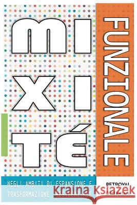 La Mixitè Funzionale: negli ambiti di espansione e trasformazione residenziale Petrovai, Octavian 9781536998085 Createspace Independent Publishing Platform - książka