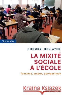La mixit? sociale ? l'?cole: Tensions, enjeux, perspectives Choukri Ben Ayed 9782200275341 Armand Colin - książka