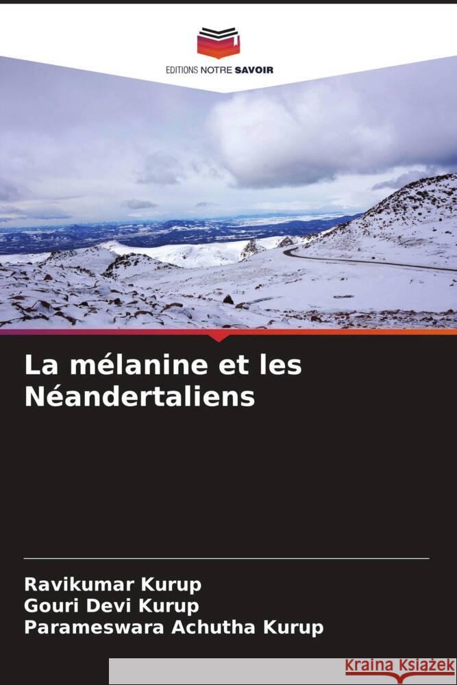 La m?lanine et les N?andertaliens Ravikumar Kurup Gouri Dev Parameswara Achuth 9786207189816 Editions Notre Savoir - książka