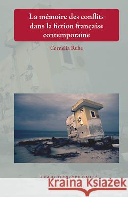 La mémoire des conflits dans la fiction française contemporaine Cornelia Ruhe 9789004426917 Brill - książka