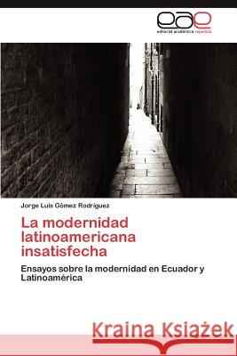 La modernidad latinoamericana insatisfecha Gómez Rodríguez Jorge Luis 9783845491431 Editorial Acad Mica Espa Ola - książka