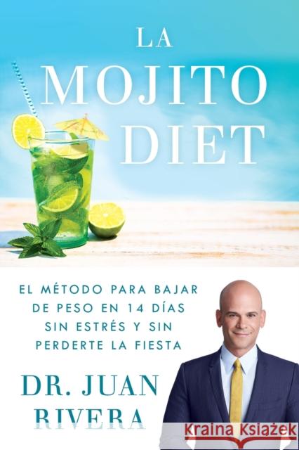 La Mojito Diet (Spanish Edition): El Método Para Bajar de Peso En 14 Días Sin Estrés Y Sin Perderte La Fiesta Rivera, Juan 9781501192043 Atria Books - książka