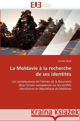 La Moldavie À La Recherche de Ses Identités Ilione-S 9786131586552 Editions Universitaires Europeennes - książka