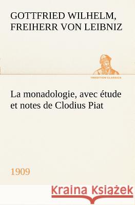 La monadologie (1909) avec étude et notes de Clodius Piat Freiherr Von Gottfried Wilhelm Leibniz 9783849128296 Tredition Classics - książka