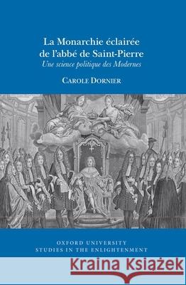 La Monarchie éclairée de l’abbé de Saint-Pierre: Une science politique des Modernes Carole Dornier 9781789622225 Liverpool University Press - książka