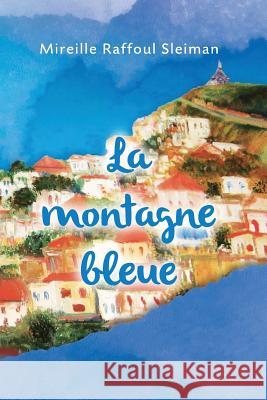 La Montagne Bleue Mireille Raffoul Sleiman 9781502556370 Createspace Independent Publishing Platform - książka