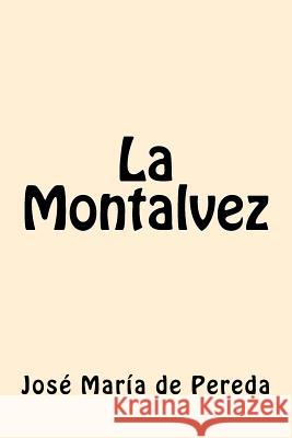 La Montalvez (Spanish Edition) Jose Maria De Pereda 9781546490593 Createspace Independent Publishing Platform - książka