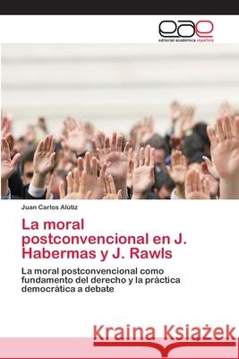 La moral postconvencional en J. Habermas y J. Rawls Alútiz, Juan Carlos 9786202114813 Editorial Académica Española - książka