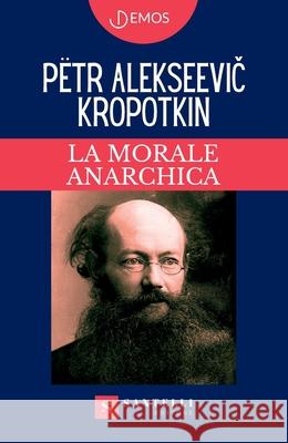 La Morale Anarchica P?tr Alekseevi? Kropotkin 9788892929111 Santelli Editore - książka