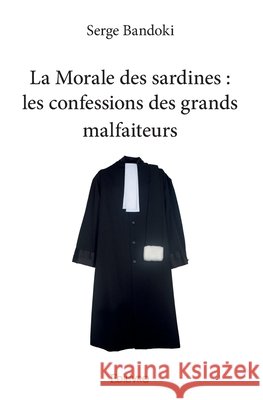 La Morale des sardines: les confessions des grands malfaiteurs Serge Bandoki 9782334081641 Edilivre - książka