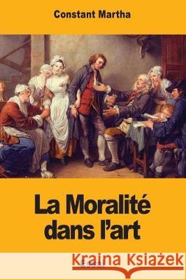 La Moralité dans l'art Martha, Constant 9781976330797 Createspace Independent Publishing Platform - książka