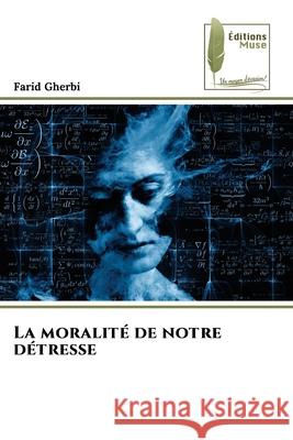 La moralit? de notre d?tresse Farid Gherbi 9786209055751 Editions Muse - książka