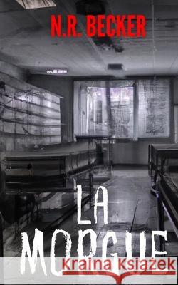 La Morgue N R Becker   9798390755945 Independently Published - książka