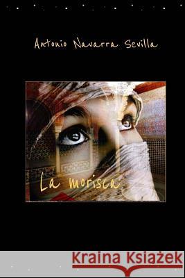 La morisca Antonio Navarr 9781533040732 Createspace Independent Publishing Platform - książka