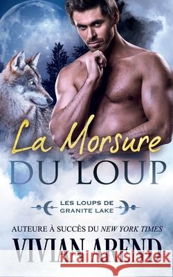 La Morsure du loup: Les Loups de Granite Lake Vivian Arend Murielle Clement  9781990674105 Arend Publishing Inc. - książka
