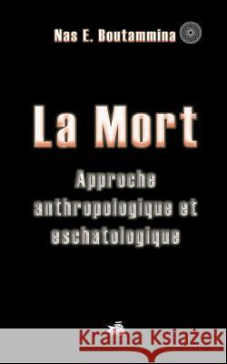 La Mort: Approche anthropologique et eschatologique Nas E Boutammina 9782322043408 Books on Demand - książka