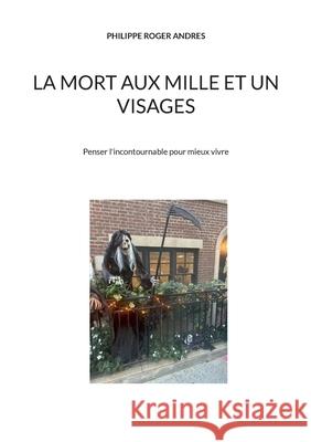 La mort aux mille et un visages Philippe Roger Andres 9782322599462 Bod - Books on Demand - książka