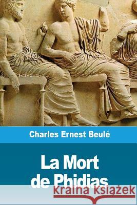 La Mort de Phidias Charles-Ernest Beule 9781986566469 Createspace Independent Publishing Platform - książka