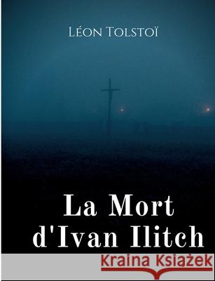 La Mort d'Ivan Ilitch: La Mort d'un juge Léon Tolstoï 9782322407583 Books on Demand - książka