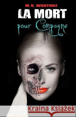 La Mort pour Compagne: T1 M. K. Wauthoz 9782960134605 M K Wauthoz - książka