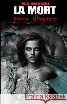 La Mort pour Divorce: t3 M. K. Wauthoz 9782960134650 M K Wauthoz - książka