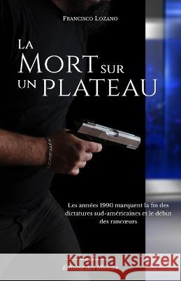 La Mort sur un plateau Francisco Lozano   9782958878122 Edition Des Libertes - książka