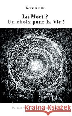 La Mort. Un choix pour la Vie Blot, Martine Luce 9782810616800 Books on Demand - książka